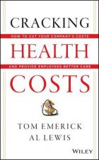 Cracking Health Costs - How to Cut Your Company's Costs and Provide Employees Better Care