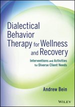 Dialectical Behavior Therapy for Wellness and Recovery - Interventions and Activities for Diverse Client Needs