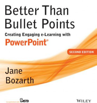 Better Than Bullet Points - Creating Engaging e-Learning with PowerPoint, Second Edition