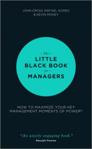 Little Black Book for Managers - How to Maximize Your Key Management Moments of Power