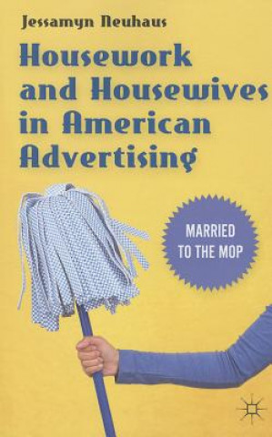Housework and Housewives in American Advertising