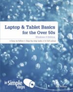 Laptop & Tablet Basics for the Over 50s: Windows 8 Edition