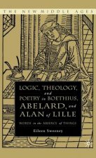 Logic, Theology and Poetry in Boethius, Anselm, Abelard, and Alan of Lille