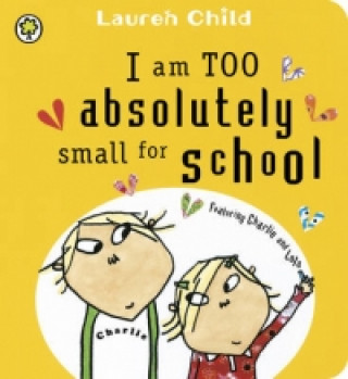 Charlie and Lola: I Am Too Absolutely Small for School Board Book