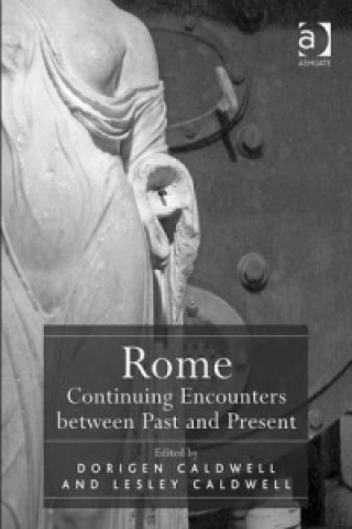 Rome: Continuing Encounters between Past and Present