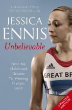 Jessica Ennis: Unbelievable - From My Childhood Dreams To Winning Olympic Gold