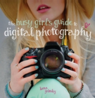 Busy Girl's Guide to Digital Photography