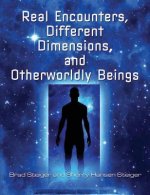 Real Encounters, Different Dimensions And Otherwordly Beings