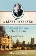 Life Observed - A Spiritual Biography of C. S. Lewis