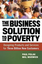 Business Solution to Poverty; Designing Products and Services for Three Billion New Customers