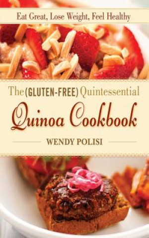 Gluten-Free Quintessential Quinoa Cookbook