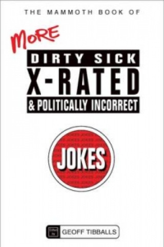 Mammoth Book of More Dirty, Sick, X-Rated and Politically Incorrect Jokes