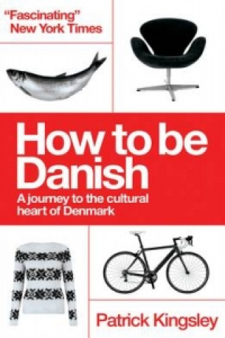 How to be Danish: From Lego to Lund ... a Short Introduction to the State of Denmark (Patrick Kingsley)(Puha kötésű)