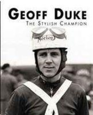 Geoff Duke - The Stylish Champion