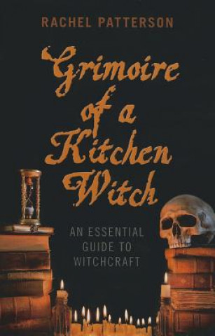 Grimoire of a Kitchen Witch - An essential guide to Witchcraft