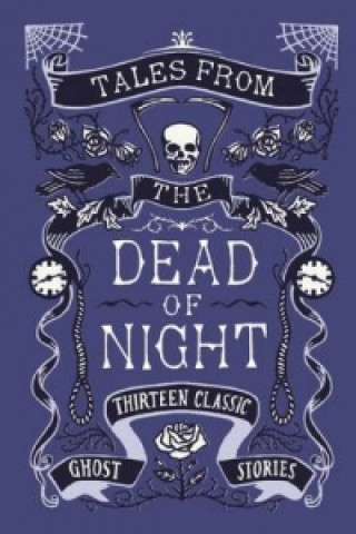Tales from the Dead of Night: Thirteen Classic Ghost Stories