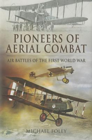 Pioneers of Aerial Combat: Air Battles of the First World War