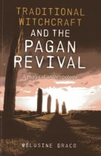 Traditional Witchcraft and the Pagan Revival - A magical anthropology