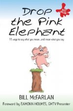 Drop the Pink Elephant - 15 Ways to Say What You Mean....and Mean What You Say (Mass Market Paperback)