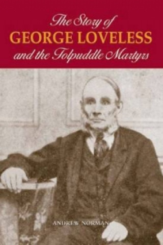 Story of George Loveless and the Tolpuddle Martyrs