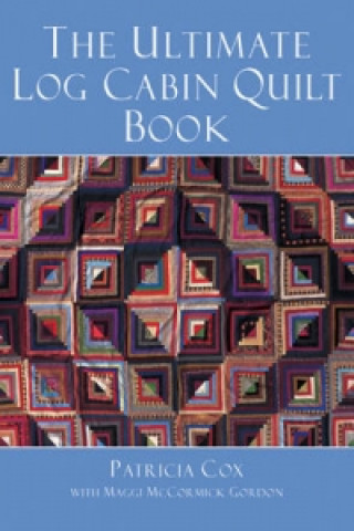 Ultimate Log Cabin Quilt Book