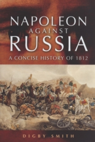 Napoleon Against Russia: a New History of 1812