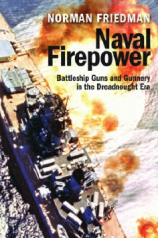 Naval Firepower: Battleship Guns and Gunnery in the Dreadnought Era