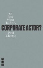 So You Want To Be A Corporate Actor?