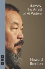 #aiww: The Arrest of Ai Weiwei (NHB Modern Plays)