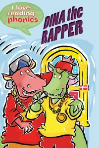 I Love Reading Phonics Level 3: Dina the Rapper