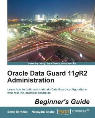Oracle Data Guard 11gR2 Administration : Beginner's Guide