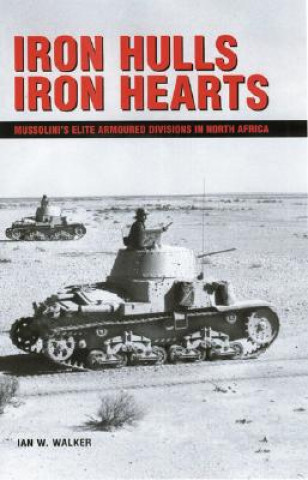 Iron Hulls, Iron Hearts: Mussolini's Elite Armoured Division in Wwii