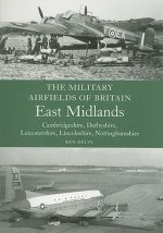 Military Airfields of Britain: East Midlands
