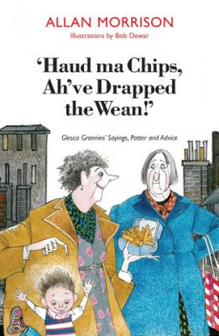 'Haud Ma Chips, Ah've Drapped the Wean!'
