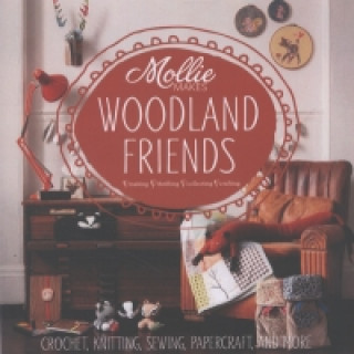Mollie Makes: Woodland Friends