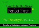 How to be the Almost Perfect Parent