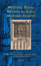 Writing Royal Entries in Early Modern Europe
