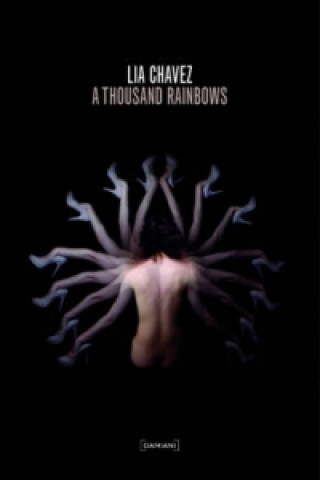 Lia Chavez: A Thousand Rainbows