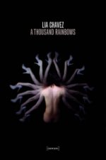 Lia Chavez: A Thousand Rainbows