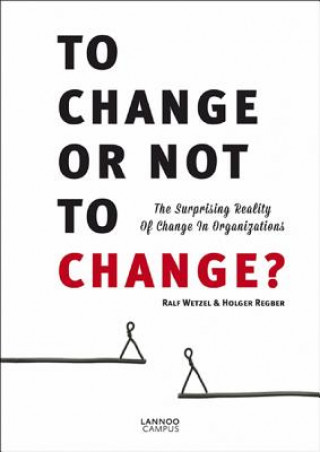 To Change or Not to Change: The Surprising Reality of Change in Organizations