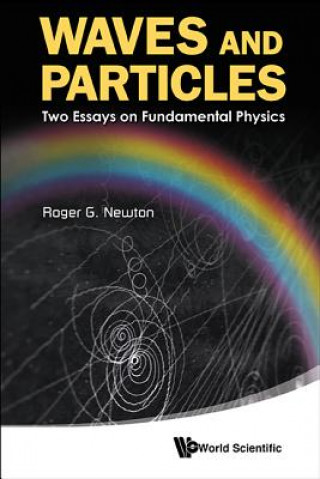Waves And Particles: Two Essays On Fundamental Physics (Roger G Newton)(Puha kötésű)