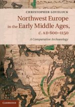 Northwest Europe in the Early Middle Ages, c.AD 600-1150