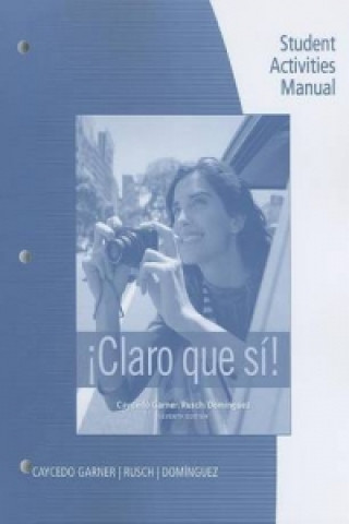 Student Activities Manual for Caycedo Garner's !Claro que si!, 7th
