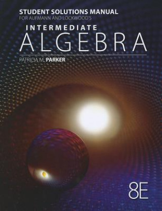Student Solutions Manual for Aufmann/Lockwood's Intermediate Algebra  with Applications, 8th