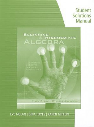 Student Solutions Manual for Clark/Anfinson's Beginning and  Intermediate Algebra: Connecting Concepts Through Applications