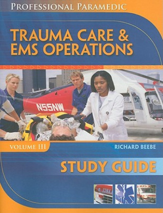 Study Guide for Beebe/Myers' Professional Paramedic, Volume III: Trauma  Care & EMS Operations