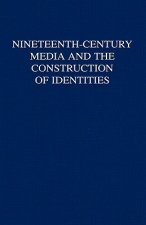 Nineteenth-Century Media and the Construction of Identities