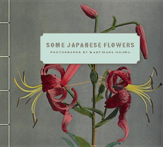 Some Japanese Flowers - Photographs by Kazumasa Ogawa