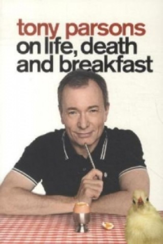 Tony Parsons On Life, Death And Breakfast
