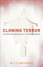 Cloning Terror : The War of Images, 9/11 to the Present